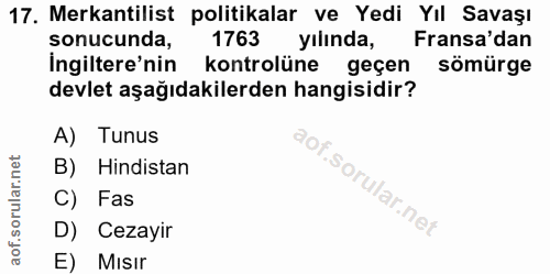 17. soru: Mekantilist politikalar ve Yedi Yıl Savaşı sonucunda, 1763 yılında, Fransa'dan ingiltere'nin kontrolüne geçen sömürge…