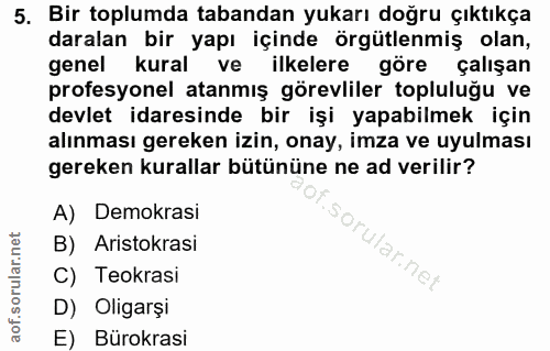 5. soru: Bir toplumda tabandan yukarı doğru çıktıkça daralan bir yapı içinde örgütlenmiş olan, genel kural ve ilkelere göre ça…