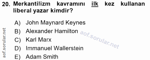 20. soru: Mekantilizm kavramını ilk kez kullanan liberal yazar kimdir? B) Alexander Hamilton aof sorular net A) John Maynard Ke…