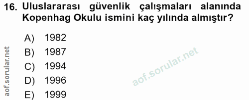 16. soru: Uluslararası güvenlik çalışmaları alanında Kopenhag Okulu ismini kaç yılında almıştır? A) 1982 B) 1987 C) 1994 D) 199…