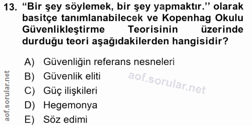 13. soru: "Bir şey söylemek, bir şey yapmaktır." olarak basitçe tanımlanabilecek ve Kopenhag Okulu Güvenlikleştirme Teorisinin…