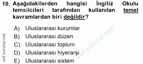 10. soru: Aşağıdakilerden hangisi İngiliz Okulu temsilcileri tarafından kullanılan temel kavramlardan biri değildir? A) Uluslar…
