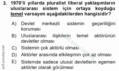 3. soru: 1970'li yıllarda pluralist liberal yaklaşımların uluslararası sistem için ortaya koyduğu temel varsayım aşağıdakilerd…