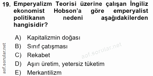 19. soru: Emperyalizm Teorisi üzerine çalışan İngiliz ekonomist Hobson'a göre emperyalist politikanın nedeni aşağıdakilerden ha…