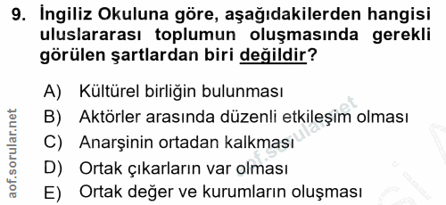9. soru: Ingiliz Okuluna göre, aşağıdakilerden hangisi uluslararası toplumun oluşmasında gerekli görülen şartlardan biri değil…