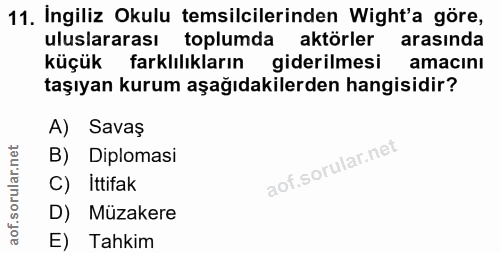 11. soru: İngiliz Okulu temsilcilerinden Wight a göre, uluslararası toplumda aktörler arasinda küçük farklılıkların giderilmesi…