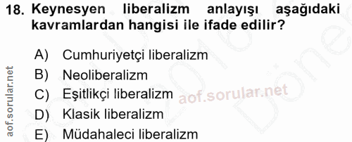 18. soru: Keynesyen liberalizm anlayışı aşağıdaki kavramlardan hangisi ile ifade edilir? A)| Cumhuriyetçi liberalizm B) Neolibe…