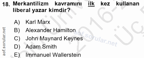 18. soru: Mekantilizm kavramını ilk kez kullanan liberal yazar kimdir? A) Karl Marx B) Alexander Hamilton C) John Maynard Keyne…