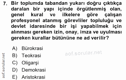 7. soru: Bir toplumda tabandan yukarı doğru çıktıkça daralan bir yapı içinde örgütlenmiş olan, genel kural ve ilkelere göre ça…