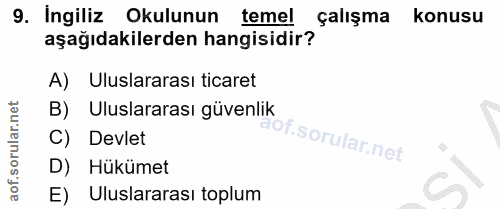 9. soru: İngiliz Okulunun temel çalışma konusu aşağıdakilerden hangisidir? A) Uluslararası ticaret B) Uluslararası güvenlik C)…