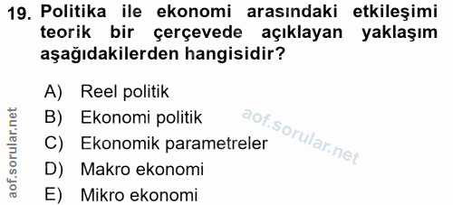 19. soru: Politika ile ekonomi arasındaki etkileşimi teorik bir çerçevede açıklayan yaklaşım aşağıdakilerden hangisidir? A) Ree…