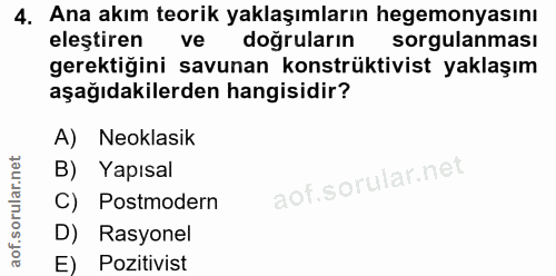 4. soru: Ana akım teorik yaklaşımların hegemonyasını eleştiren ve dogruların sorgulanması gerektiğini savunan konstrüktivist y…
