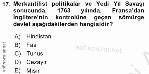 17. soru: Mekantilist politikalar ve Yedi Yıl Savaşı sonucunda, 1763 yılında, Fransa'dan İngiltere'nin kontrolüne geçen sömürge…
