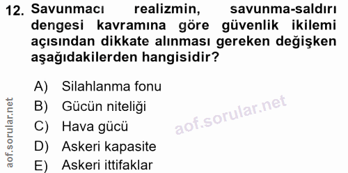 12. soru: Savunmacı realizmin, savunma-saldırı dengesi kavramına göre güvenlik ikilemi açısından dikkate alınması gereken değiş…