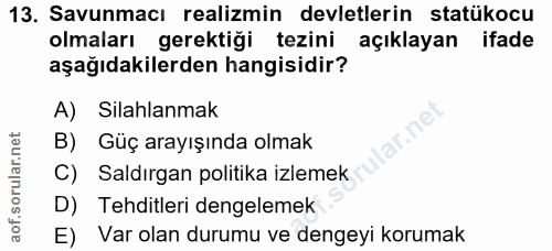 13. soru: Savunmacı realizmin devletlerin statükocu olmaları gerektiği tezini açıklayan ifade aşağıdakilerden hangisidir? A) Si…