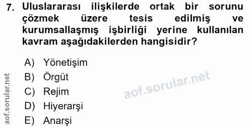 7. soru: Uluslararası ilişkilerde ortak bir sorunu çözmek üzere tesis edilmiş ve kurumsallaşmış işbirliği yerine kullanılan ka…