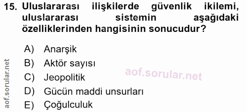 15. soru: Uluslararası ilişkilerde güvenlik ikilemi, uluslararası sistemin aşağıdaki özelliklerinden hangisinin sonucudur? A) A…