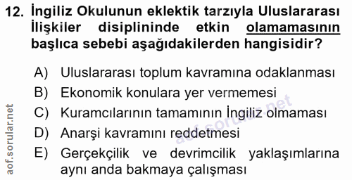 12. soru: İngiliz Okulunun eklektik tarzıyla Uluslararası İlişkiler disiplininde etkin olamamasının başlıca sebebi aşağıdakiler…