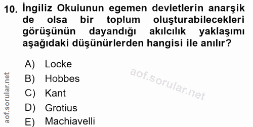 10. soru: Ingiliz Okulunun egemen devletlerin anarşik de olsa bir toplum oluşturabilecekleri görüşünün dayandığı akılcılık yakl…