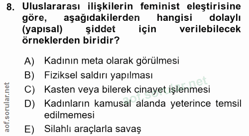 8. soru: Uluslararası ilişkilerin feminist eleştirisine göre, aşağıdakilerden hangisi dolaylı (yapısal) şiddet için verilebile…