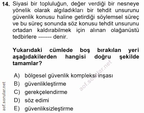 14. soru: Siyasi bir topluluğun, değer verdiği bir nesneye yönelik olarak algıladıkları bir tehdit unsurunu güvenlik konusu hal…