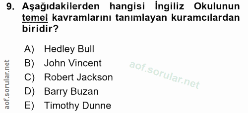 9. soru: Aşağıdakilerden hangisi İngiliz Okulunun temel kavramlarını tanımlayan kuramcılardan biridir? A) Hedley Bull B) John…