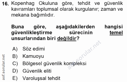 16. soru: Kopenhag Okuluna göre, tehdit ve güvenlik kavramları toplumsal olarak kurgulanır; zaman ve mekana bağımlıdır. Buna gö…