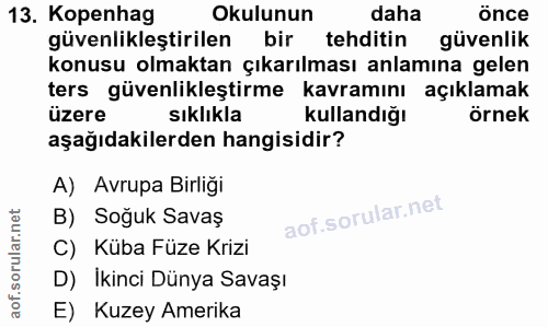 13. soru: Kopenhag Okulunun daha önce güvenlikleştirilen bir tehditin güvenlik konusu olmaktan çıkarılması anlamına gelen ters…