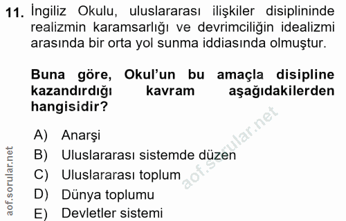 11. soru: Ingiliz Okulu, uluslararası ilişkiler disiplininde realizmin karamsarlığı ve devrimciliğin idealizmi arasında bir ort…