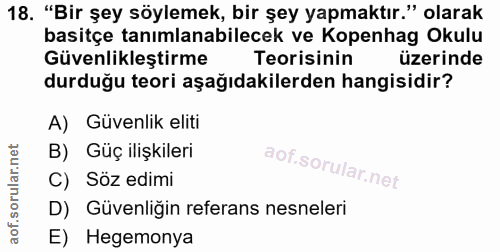 18. soru: "Bir şey söylemek, bir şey yapmaktır." olarak basitçe tanımlanabilecek ve Kopenhag Okulu Güvenlikleştirme Teorisinin…