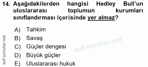 14. soru: Aşağıdakilerden hangisi Hedley Bull'un uluslararası toplumun kurumları sınıflandırması içerisinde yer almaz? A) Tahki…