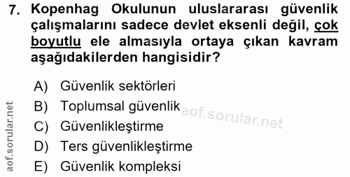 7. soru: Kopenhag Okulunun uluslararası güvenlik çalışmalarını sadece devlet eksenli değil, çok boyutlu ele almasıyla ortaya ç…