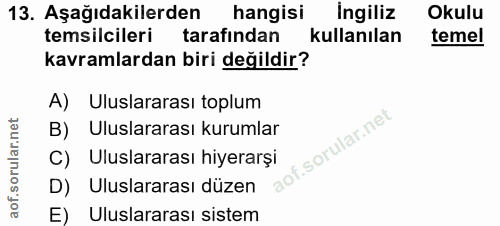13. soru: Aşağıdakilerden hangisi İngiliz Okulu temsilcileri tarafından kullanılan temel kavramlardan biri değildir? A) Uluslar…