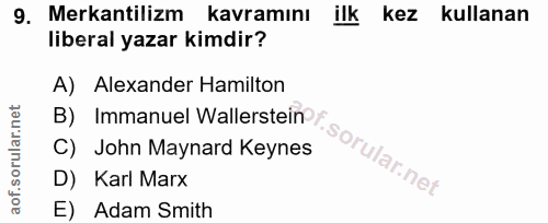 9. soru: Merkantilizm kavramını ilk kez kullanan liberal yazar kimdir? A) Alexander Hamilton B) Immanuel Wallerstein / C) John…