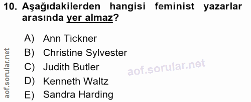 10. soru: Aşağıdakilerden hangisi feminist yazarlar arasında yer almaz? A) Ann Tickner B) Christine Sylvester C) Judith Butler…