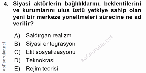 4. soru: Siyasi aktörlerin bağlılıklarını, beklentilerini ve kurumlarını ulus üstü yetkiye sahip olan yeni bir merkeze yöneltm…
