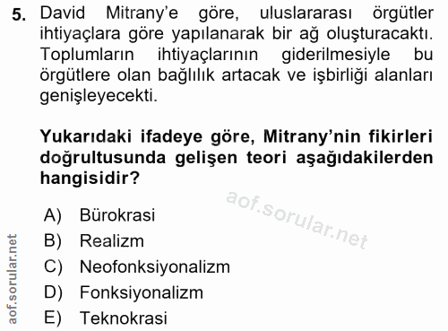 5. soru: David Mitrany'e göre, uluslararası örgütler ihtiyaçlara göre yapılanarak bir ağ oluşturacaktı. Toplumların ihtiyaçlar…