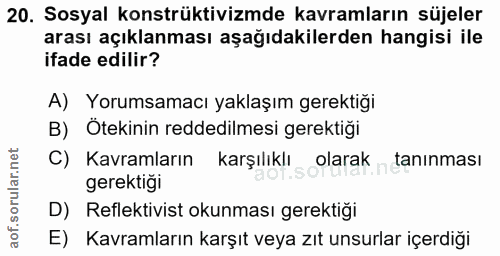 20. soru: Sosyal konstrüktivizmde kavramların süjeler arası açıklanması aşağıdakilerden hangisi ile ifade edilir? A) Yorumsamac…