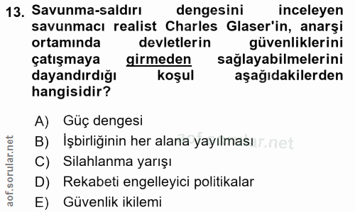 13. soru: Savunma-saldırı dengesini inceleyen savunmacı realist Charles Glaser'in, anarși ortamında devletlerin güvenliklerini…