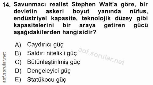 14. soru: Savunmacı realist Stephen Walt'a göre, bir devletin askeri boyut yanında nüfus, endüstriyel kapasite, teknolojik düze…