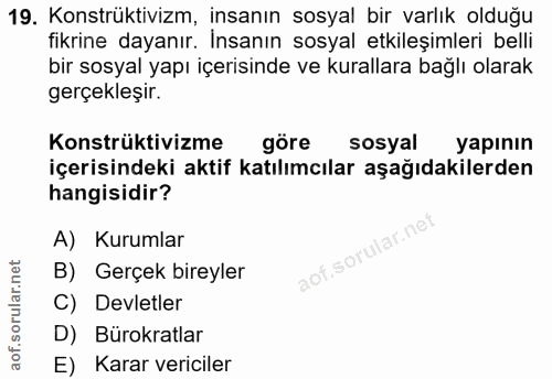 19. soru: Konstrüktivizm, insanın sosyal bir varlık olduğu fikrine dayanır. İnsanın sosyal etkileşimleri belli bir sosyal yapı…