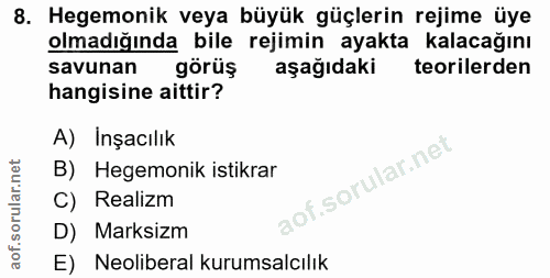 8. soru: Hegemonik veya büyük güçlerin rejime üye olmadığında bile rejimin ayakta kalacağını savunan görüş aşağıdaki teorilerd…