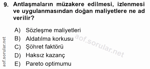 9. soru: Antlaşmaların müzakere edilmesi, izlenmesi ve uygulanmasından doğan maliyetlere ne ad verilir? A) Sözleşme maliyetler…