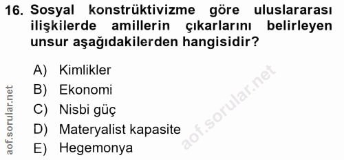 16. soru: Sosyal konstrüktivizme göre uluslararası ilişkilerde millerin çıkarlarını belirleyen unsur aşağıdakilerden hangisidir…