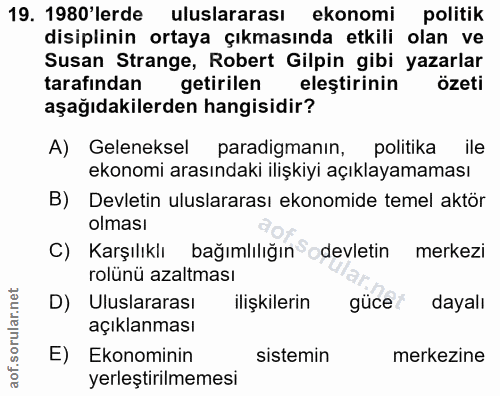 19. soru: 1980'lerde uluslararası ekonomi politik disiplinin ortaya çıkmasında etkili olan ve Susan Strange, Robert Gilpin gibi…