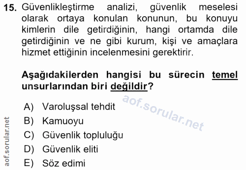 15. soru: Güvenlikleştirme analizi, güvenlik meselesi olarak ortaya konulan konunun, bu konuyu kimlerin dile getirdiğinin, hang…