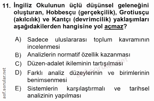 11. soru: İngiliz Okulunun üçlü düşünsel geleneğini oluşturan, Hobbesçu (gerçekçilik), Grotiusçu (akılcılık) ve Kantçı (devrimc…
