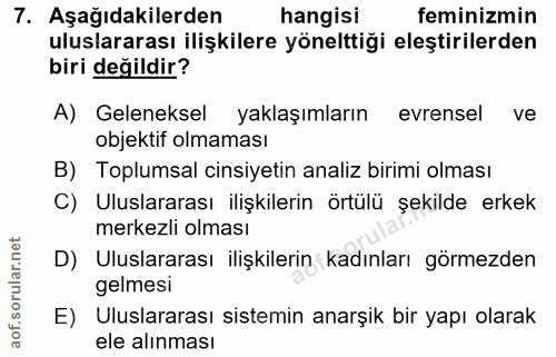 7. soru: Aşağıdakilerden hangisi feminizmin uluslararası ilişkilere yönelttiği eleştirilerden biri değildir? A) Geleneksel yak…