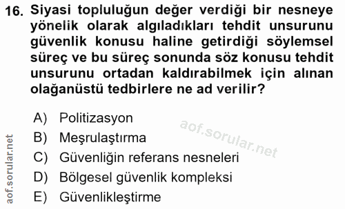 16. soru: Siyasi topluluğun değer verdiği bir nesneye yönelik olarak algıladıkları tehdit unsurunu güvenlik konusu haline getir…