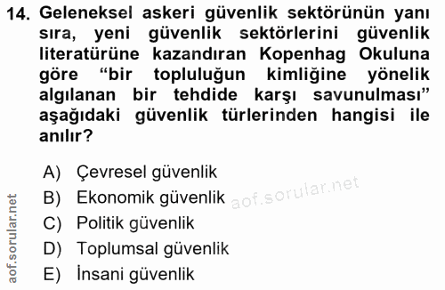 14. soru: Geleneksel askeri güvenlik sektörünün yanı sıra, yeni güvenlik sektörlerini güvenlik literatürüne kazandıran Kopenhag…